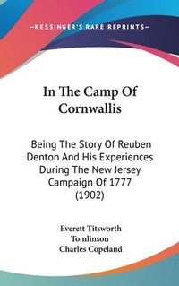 bokomslag In the Camp of Cornwallis: Being the Story of Reuben Denton and His Experiences During the New Jersey Campaign of 1777 (1902)