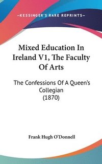 bokomslag Mixed Education In Ireland V1, The Faculty Of Arts