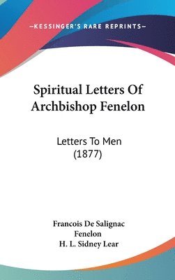 Spiritual Letters of Archbishop Fenelon: Letters to Men (1877) 1