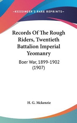 Records of the Rough Riders, Twentieth Battalion Imperial Yeomanry: Boer War, 1899-1902 (1907) 1