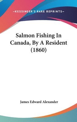 bokomslag Salmon Fishing In Canada, By A Resident (1860)