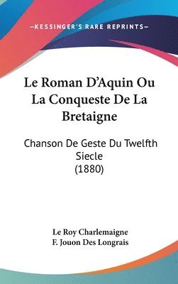 bokomslag Le Roman D'Aquin Ou La Conqueste de La Bretaigne: Chanson de Geste Du Twelfth Siecle (1880)