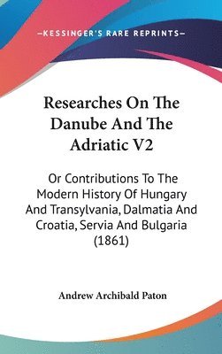 bokomslag Researches On The Danube And The Adriatic V2