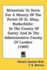 bokomslag Memorials to Serve for a History of the Parish of St. Mary, Rotherhithe: In the County of Surrey and in the Administrative County of London (1907)