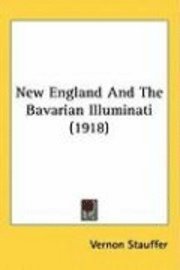 bokomslag New England and the Bavarian Illuminati (1918)