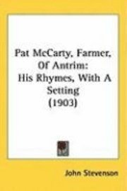 bokomslag Pat McCarty, Farmer, of Antrim: His Rhymes, with a Setting (1903)