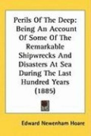 bokomslag Perils of the Deep: Being an Account of Some of the Remarkable Shipwrecks and Disasters at Sea During the Last Hundred Years (1885)