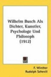 Wilhelm Busch ALS Dichter, Kunstler, Psychologe Und Philosoph (1912) 1