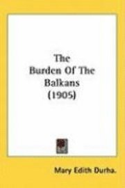 bokomslag The Burden of the Balkans (1905)