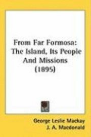 bokomslag From Far Formosa: The Island, Its People and Missions (1895)