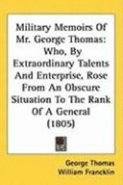 Military Memoirs Of Mr. George Thomas 1