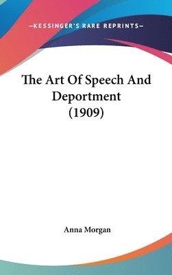 bokomslag The Art of Speech and Deportment (1909)