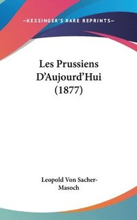 bokomslag Les Prussiens D'Aujourd'hui (1877)