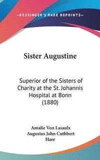 bokomslag Sister Augustine: Superior of the Sisters of Charity at the St. Johannis Hospital at Bonn (1880)