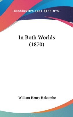 bokomslag In Both Worlds (1870)