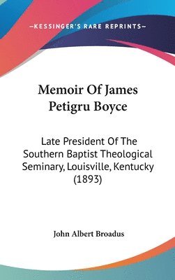 Memoir of James Petigru Boyce: Late President of the Southern Baptist Theological Seminary, Louisville, Kentucky (1893) 1