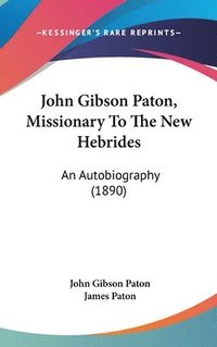 bokomslag John Gibson Paton, Missionary to the New Hebrides: An Autobiography (1890)