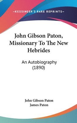 John Gibson Paton, Missionary to the New Hebrides: An Autobiography (1890) 1