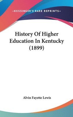 bokomslag History of Higher Education in Kentucky (1899)