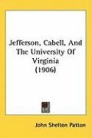 Jefferson, Cabell, and the University of Virginia (1906) 1