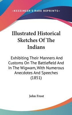 Illustrated Historical Sketches Of The Indians 1