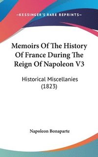 bokomslag Memoirs Of The History Of France During The Reign Of Napoleon V3