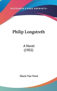 bokomslag Philip Longstreth: A Novel (1902)