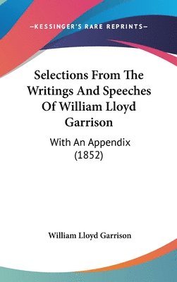 bokomslag Selections From The Writings And Speeches Of William Lloyd Garrison