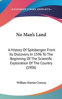 bokomslag No Man's Land: A History of Spitsbergen from Its Discovery in 1596 to the Beginning of the Scientific Exploration of the Country (190