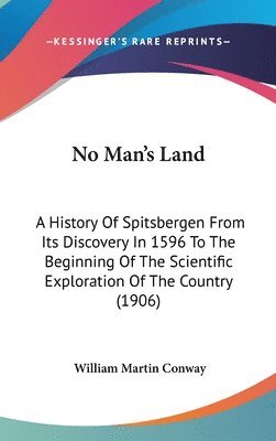 bokomslag No Man's Land: A History of Spitsbergen from Its Discovery in 1596 to the Beginning of the Scientific Exploration of the Country (190