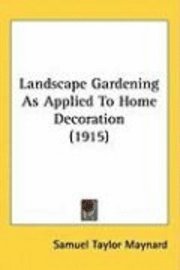 bokomslag Landscape Gardening as Applied to Home Decoration (1915)