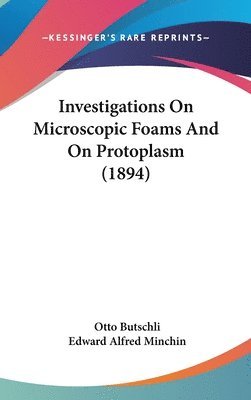 bokomslag Investigations on Microscopic Foams and on Protoplasm (1894)