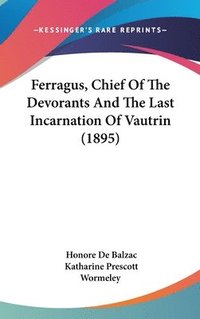 bokomslag Ferragus, Chief of the Devorants and the Last Incarnation of Vautrin (1895)