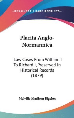 Placita Anglo-Normannica: Law Cases from William I to Richard I, Preserved in Historical Records (1879) 1