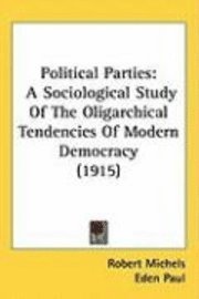 bokomslag Political Parties: A Sociological Study of the Oligarchical Tendencies of Modern Democracy (1915)