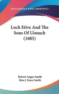 bokomslag Loch Etive and the Sons of Uisnach (1885)