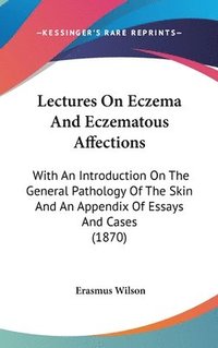 bokomslag Lectures On Eczema And Eczematous Affections