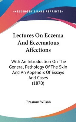 Lectures On Eczema And Eczematous Affections 1