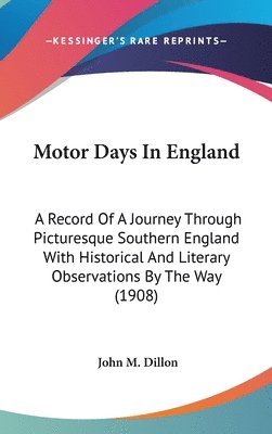 bokomslag Motor Days in England: A Record of a Journey Through Picturesque Southern England with Historical and Literary Observations by the Way (1908)