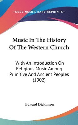 bokomslag Music in the History of the Western Church: With an Introduction on Religious Music Among Primitive and Ancient Peoples (1902)