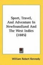 Sport, Travel, and Adventure in Newfoundland and the West Indies (1885) 1