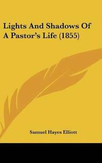 bokomslag Lights And Shadows Of A Pastor's Life (1855)