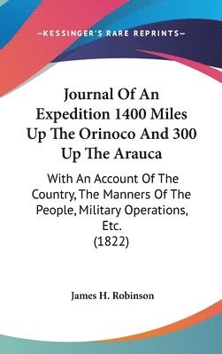 bokomslag Journal Of An Expedition 1400 Miles Up The Orinoco And 300 Up The Arauca