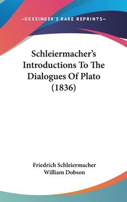 Schleiermacher's Introductions To The Dialogues Of Plato (1836) 1