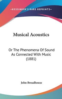 bokomslag Musical Acoustics: Or the Phenomena of Sound as Connected with Music (1881)