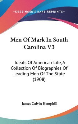 bokomslag Men of Mark in South Carolina V3: Ideals of American Life, a Collection of Biographies of Leading Men of the State (1908)