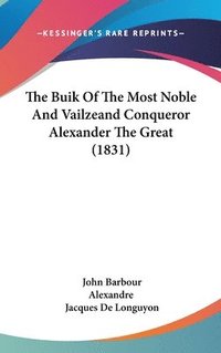 bokomslag Buik Of The Most Noble And Vailzeand Conqueror Alexander The Great (1831)