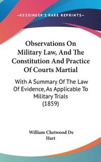 bokomslag Observations On Military Law, And The Constitution And Practice Of Courts Martial