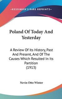 bokomslag Poland of Today and Yesterday: A Review of Its History, Past and Present, and of the Causes Which Resulted in Its Partition (1913)