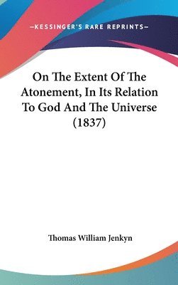 bokomslag On The Extent Of The Atonement, In Its Relation To God And The Universe (1837)